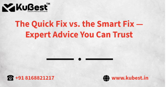 The Quick Fix vs. the Smart Fix — Expert Advice You Can Trust