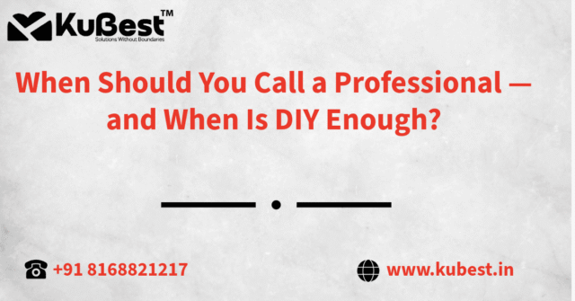When Should You Call a Professional — and When Is DIY Enough?