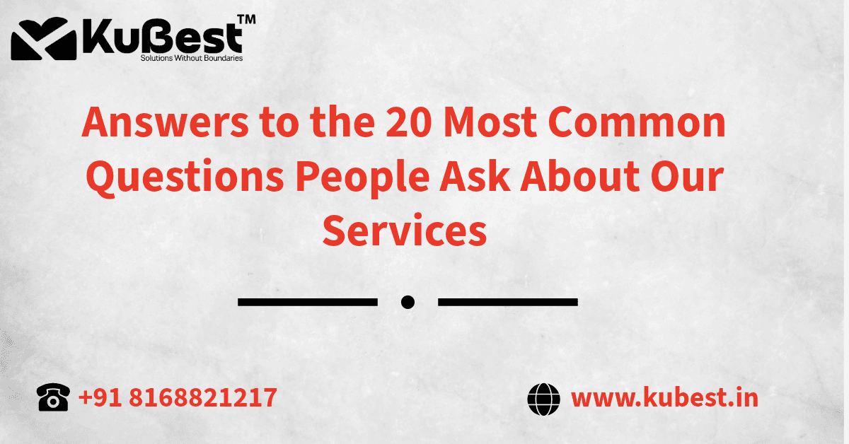 Answers to the 20 Most Common Questions People Ask About Our Services