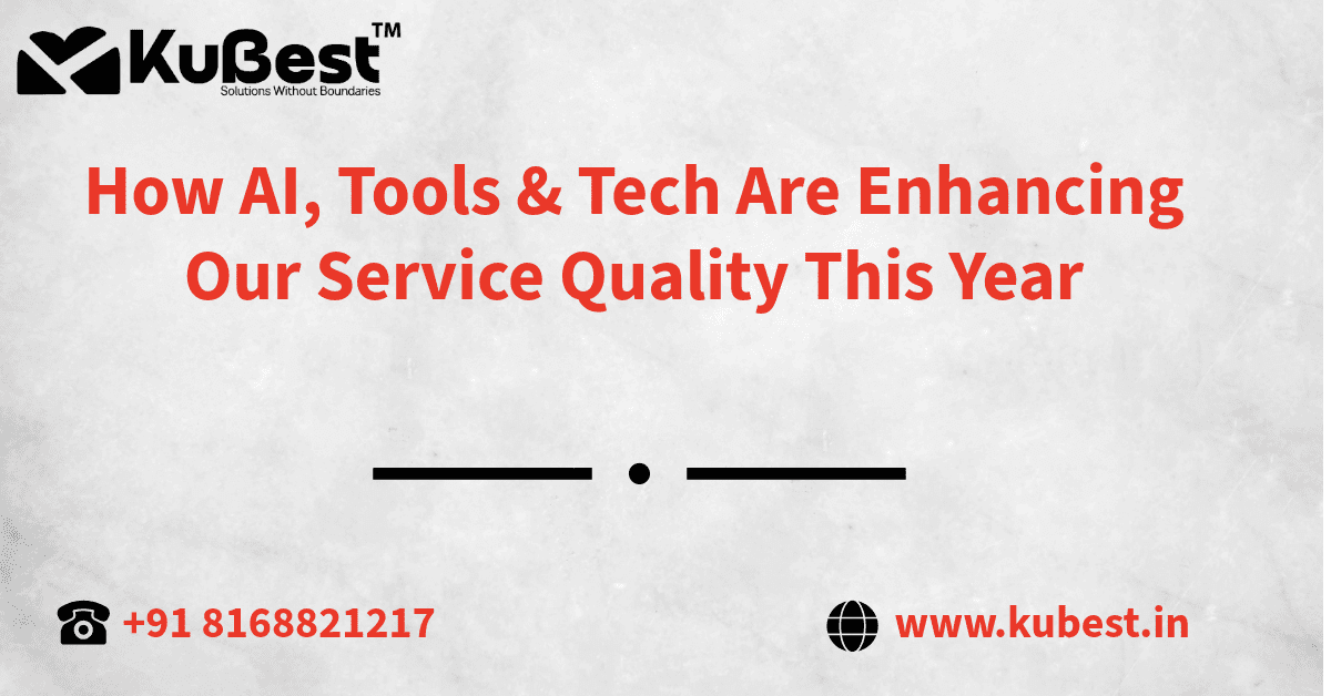 How AI, Tools & Tech Are Enhancing Our Service Quality This Year