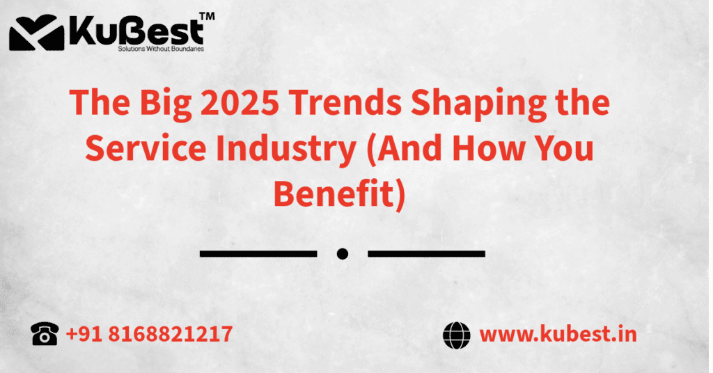 The Big 2025 Trends Shaping the Service Industry (And How You Benefit) 1 Trends in service industry for 2025