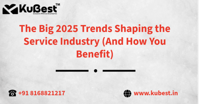 The Big 2025 Trends Shaping the Service Industry (And How You Benefit)