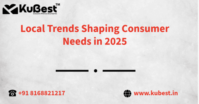 Local Trends Shaping Consumer Needs in 2025