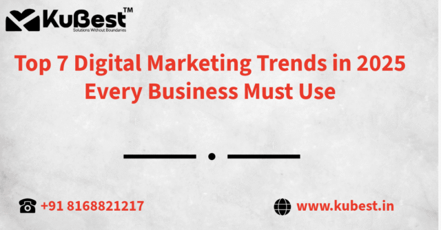 Top 7 Digital Marketing Trends in 2025 Every Business Must Use