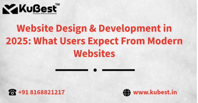Website Design & Development in 2025: What Users Expect From Modern Websites