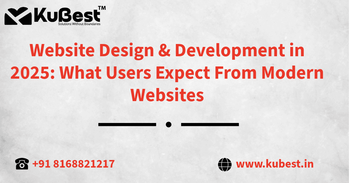 Website Design & Development in 2025: What Users Expect From Modern Websites